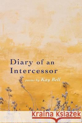 Diary of an Intercessor Kay Bell 9781646623914 Finishing Line Press - książka