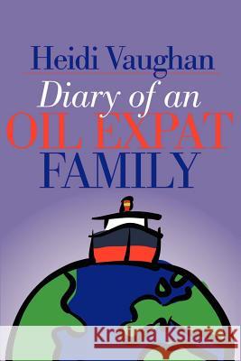 Diary of an Oil Expat Family Heidi Vaughan 9780595183340 Writers Club Press - książka