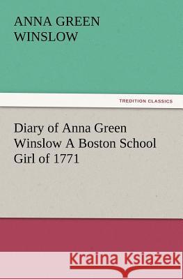 Diary of Anna Green Winslow a Boston School Girl of 1771 Anna Green Winslow 9783847226918 Tredition Classics - książka