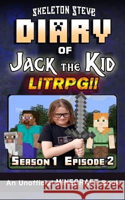 Diary of Jack the Kid - A Minecraft LitRPG - Season 1 Episode 2 (Book 2): Unofficial Minecraft Books for Kids, Teens, & Nerds - LitRPG Adventure Fan F Steve, Skeleton 9781727707212 Createspace Independent Publishing Platform - książka