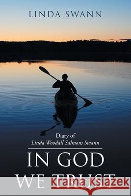 Diary of Linda Woodall Salmons Swann: In God We Trust Linda Swann 9781098045340 Christian Faith Publishing, Inc - książka
