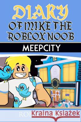 Diary of Mike the Roblox Noob: MeepCity Mike, Roblox 9781979187787 Createspace Independent Publishing Platform - książka