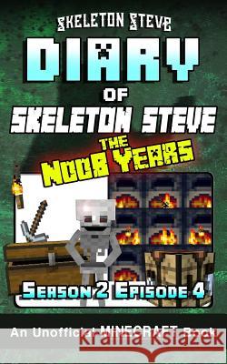 Diary of Minecraft Skeleton Steve the Noob Years - Season 2 Episode 4 (Book 10): Unofficial Minecraft Books for Kids, Teens, & Nerds - Adventure Fan F Skeleton Steve 9781981721474 Createspace Independent Publishing Platform - książka