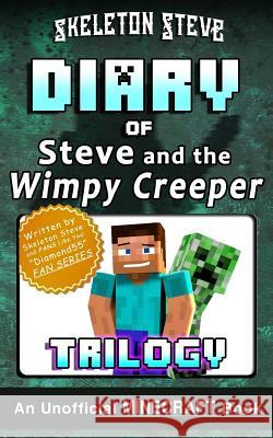 Diary of Minecraft Steve and the Wimpy Creeper Trilogy: Unofficial Minecraft Books for Kids, Teens, & Nerds - Adventure Fan Fiction Diary Series Skeleton Steve 9781981651337 Createspace Independent Publishing Platform - książka