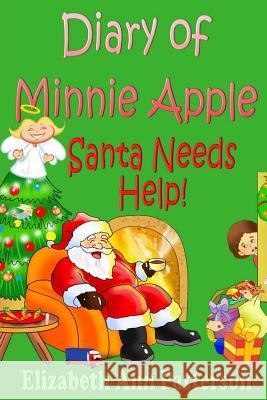 Diary of Minnie Apple: Santa Needs Help! Elizabeth Ann Patterson 9781519514707 Createspace Independent Publishing Platform - książka