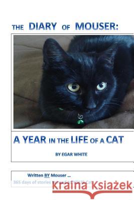 Diary of Mouser: A Year in the Life of a Cat E. G. a. R. White 9781519751997 Createspace Independent Publishing Platform - książka