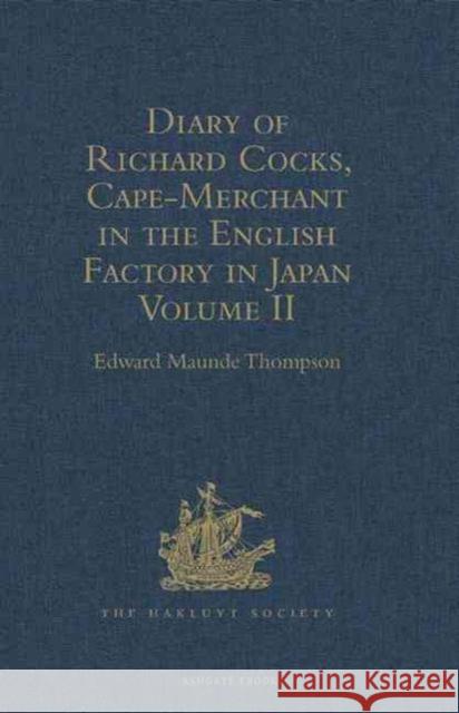 Diary of Richard Cocks, Cape-Merchant in the English Factory in Japan 1615-1622 with Correspondence: Volume II Thompson, Edward Maunde 9781409413349 Taylor and Francis - książka