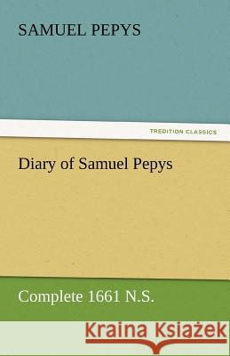 Diary of Samuel Pepys - Complete 1661 N.S.  9783842454538 tredition GmbH - książka