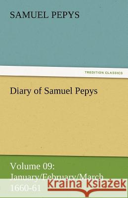 Diary of Samuel Pepys - Volume 09: January/February/March 1660-61 Pepys, Samuel 9783842454521 tredition GmbH - książka