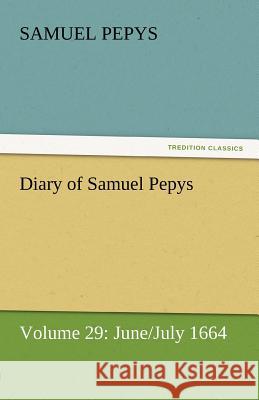 Diary of Samuel Pepys - Volume 29: June/July 1664 Pepys, Samuel 9783842454668 tredition GmbH - książka