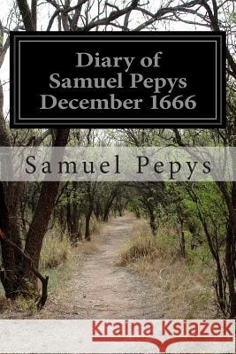 Diary of Samuel Pepys December 1666 Samuel Pepys 9781499575026 Createspace - książka