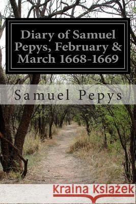 Diary of Samuel Pepys, February & March 1668-1669 Samuel Pepys 9781500172497 Createspace - książka