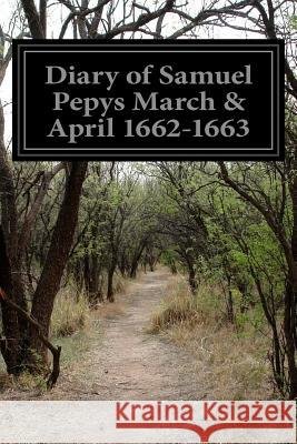 Diary of Samuel Pepys March & April 1662-1663 Samuel Pepys 9781499641882 Createspace - książka