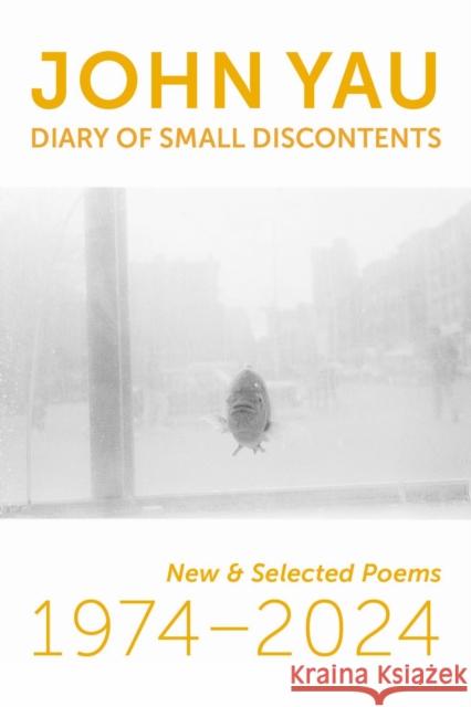 Diary of Small Discontents: New & Selected Poems 1974-2024 John Yau 9781632431752 Omnidawn - książka