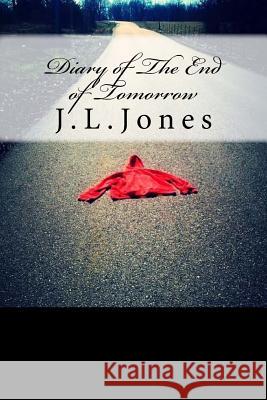 Diary of The End of Tomorrow Jones, J. L. 9781545249871 Createspace Independent Publishing Platform - książka