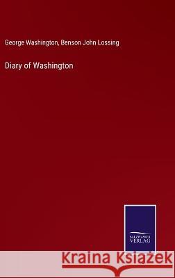 Diary of Washington Benson John Lossing George Washington 9783375148317 Salzwasser-Verlag - książka