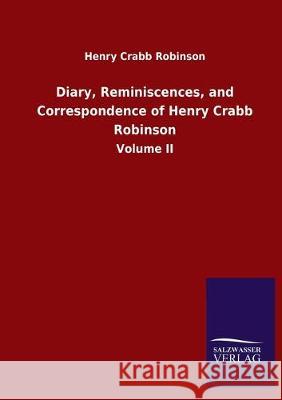 Diary, Reminiscences, and Correspondence of Henry Crabb Robinson: Volume II Robinson, Henry Crabb 9783846051108 Salzwasser-Verlag Gmbh - książka