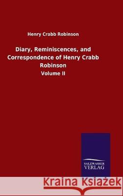 Diary, Reminiscences, and Correspondence of Henry Crabb Robinson: Volume II Robinson, Henry Crabb 9783846051115 Salzwasser-Verlag Gmbh - książka