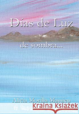 Dias De Luz y De Sombra Alicia Morilla Massieu 9781326174255 Lulu.com - książka