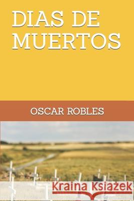 Dias de Muertos Oscar Robles 9781700099563 Independently Published - książka