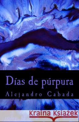 Dias de purpura Cabada, Alejandro 9781542975421 Createspace Independent Publishing Platform - książka