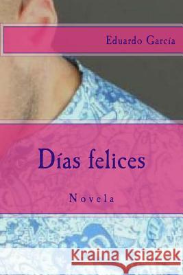 Dias felices: Novela Garcia, Eduardo 9781490557892 Tantor Media Inc - książka