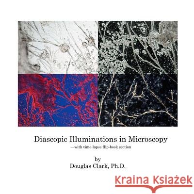 Diascopic Illuminations in Microscopy: --With Time-Lapse Flip-Book Section Douglas Clark 9781980987529 Independently Published - książka