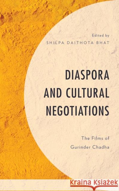 Diaspora and Cultural Negotiations: The Films of Gurinder Chadha Shilpa Daithota Bhat Lauren Bettridge Shilpa Daithota Bhat 9781666912852 Lexington Books - książka