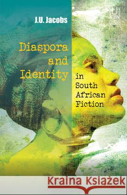 Diaspora and Identity in South African Fiction J. U. Jacobs 9781869143015 University of Kwazulu Natal Press - książka