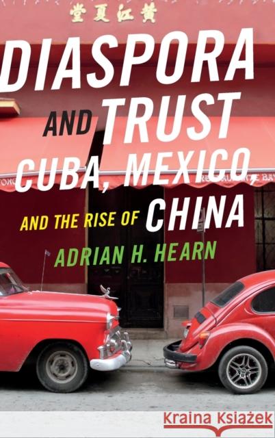 Diaspora and Trust: Cuba, Mexico, and the Rise of China Adrian H. Hearn 9780822360575 Duke University Press - książka