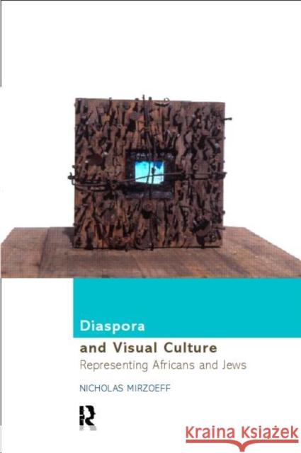 Diaspora and Visual Culture : Representing Africans and Jews Nicholas Mirzoeff 9780415166706 Routledge - książka