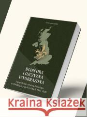 Diaspora i ojczyzna wyobrażona Karol Leszczyński 9788396948281 Instytut Dziedzictwa Myśli Narodowej - książka