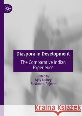 Diaspora in Development: The Comparative Indian Experience Ajay Dubey Sushmita Rajwar 9789819667468 Springer - książka