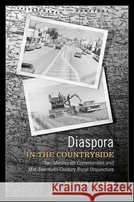 Diaspora in the Countryside: Two Mennonite Communities and Mid-Twentieth-Century Rural Disjuncture Royden Loewen 9780252074257 University of Illinois Press - książka