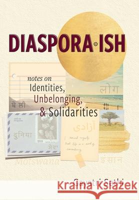 Diaspora-ish: Notes on Identities, Unbelonging, & Solidarities Gayatri Sethi 9781949528046 First Person Press - książka