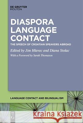 Diaspora Language Contact: The Speech of Croatian Speakers Abroad Jim Hlavac Diana Stolac Sarah Thomason 9781501521423 De Gruyter Mouton - książka