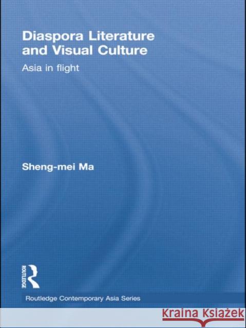 Diaspora Literature and Visual Culture: Asia in Flight Ma, Sheng-Mei 9780415855341 Routledge - książka