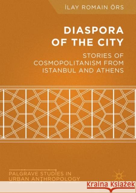 Diaspora of the City: Stories of Cosmopolitanism from Istanbul and Athens Örs, İlay Romain 9781349717064 Palgrave - książka