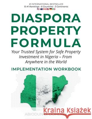 DIASPORA PROPERTY FORMULA(TM) IMPLEMENTATION WORKBOOK Your Trusted System for Safe Property Investment in Nigeria - From Anywhere in the World Abiodun D. Doherty 9781764314923 Abiodun Doherty - książka