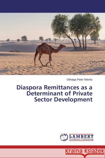 Diaspora Remittances as a Determinant of Private Sector Development Peter Nderitu, Githaiga 9783659676567 LAP Lambert Academic Publishing - książka
