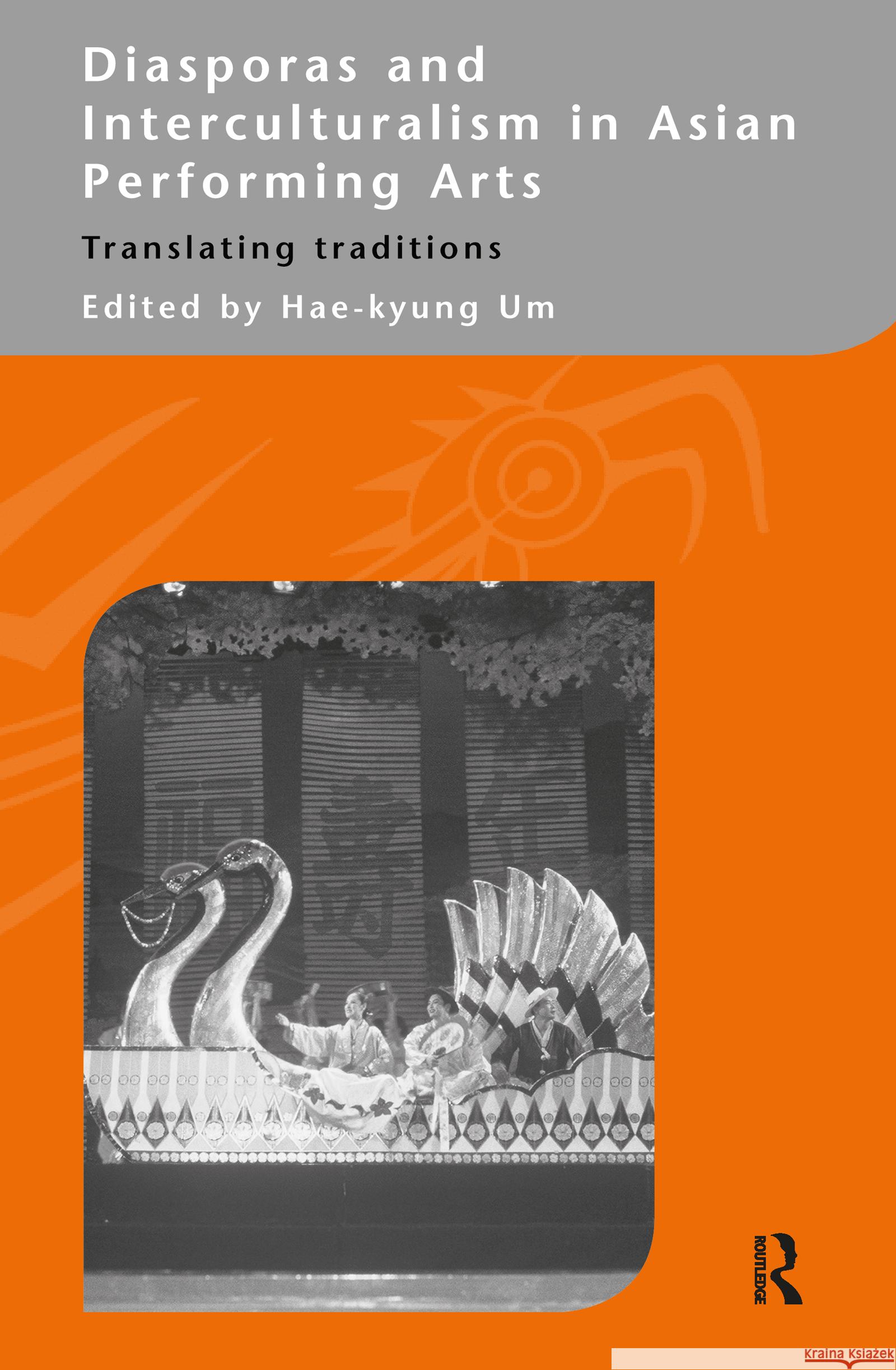 Diasporas and Interculturalism in Asian Performing Arts: Translating Traditions Um, Hae-Kyung 9780700715862 Taylor & Francis Ltd - książka