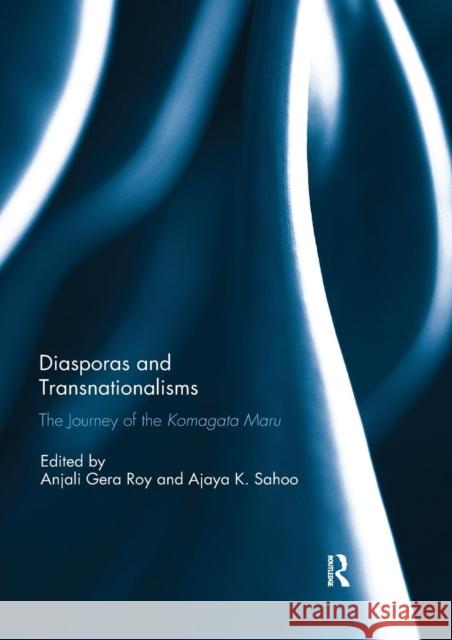 Diasporas and Transnationalisms: The Journey of the Komagata Maru Anjali Gera Roy Ajaya Kumar Sahoo 9780367142629 Routledge - książka