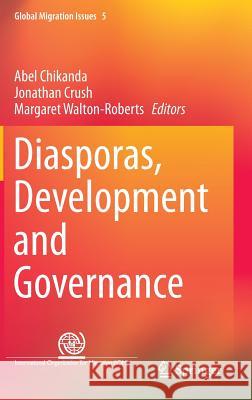 Diasporas, Development and Governance Abel Chikanda Jonathan Crush Margaret Walton-Roberts 9783319221649 Springer - książka