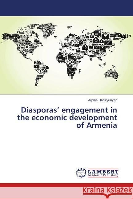 Diasporas' engagement in the economic development of Armenia Harutyunyan, Arpine 9783659895883 LAP Lambert Academic Publishing - książka