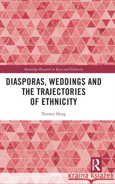 Diasporas, Weddings and the Trajectories of Ethnicity Terence Heng 9780367338602 Routledge - książka