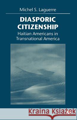 Diasporic Citizenship: Haitian Americans in Transnational America Laguerre, Michel S. 9781349267576 Palgrave MacMillan - książka