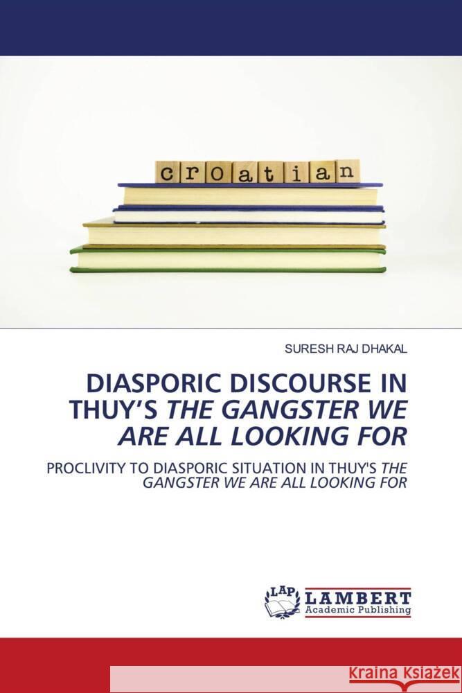 DIASPORIC DISCOURSE IN THUY'S THE GANGSTER WE ARE ALL LOOKING FOR DHAKAL, SURESH RAJ 9786203193978 LAP Lambert Academic Publishing - książka