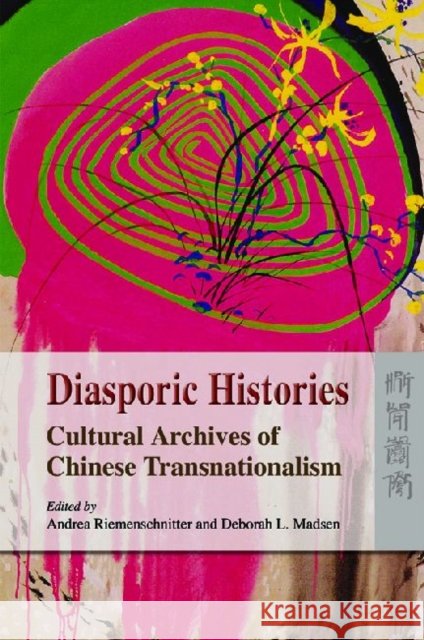 Diasporic Histories - Cultural Archives of Chinese  Transnationalism Andrea Riemenschnitter Deborah L. Madsen 9789622090798 Hong Kong University Press - książka