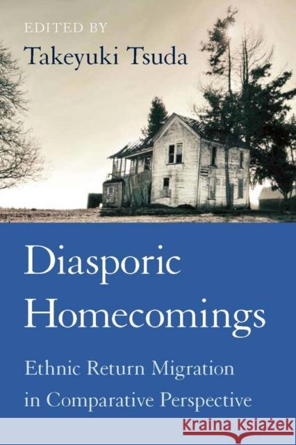 Diasporic Homecomings: Ethnic Return Migration in Comparative Perspective Tsuda, Takeyuki 9780804762748 Stanford University Press - książka