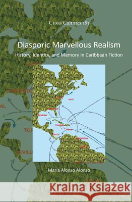 Diasporic Marvellous Realism: History, Identity, and Memory in Caribbean Fiction María Alonso Alonso 9789004301085 Brill - książka